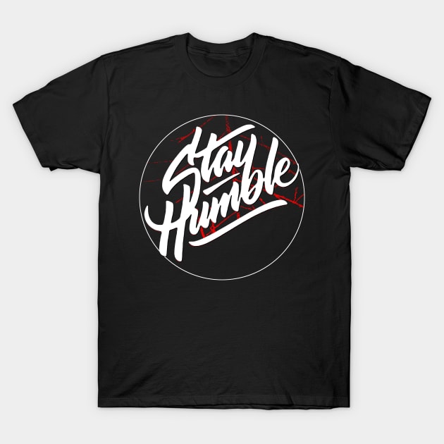 Stay Humble T-Shirt by joyjeff